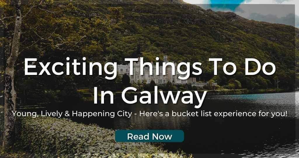 2 Days Galway Itinerary- Where to Explore, Stay, Eat